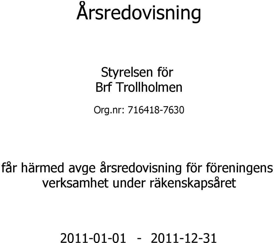 nr: 716418-7630 får härmed avge