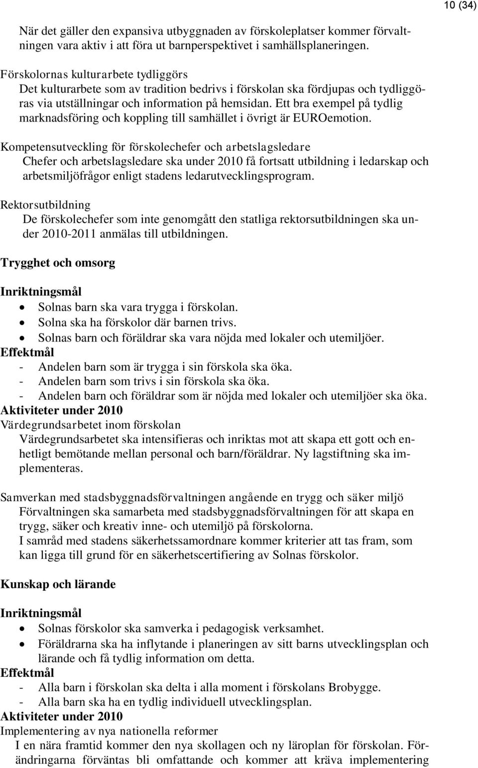 Ett bra exempel på tydlig marknadsföring och koppling till samhället i övrigt är EUROemotion.