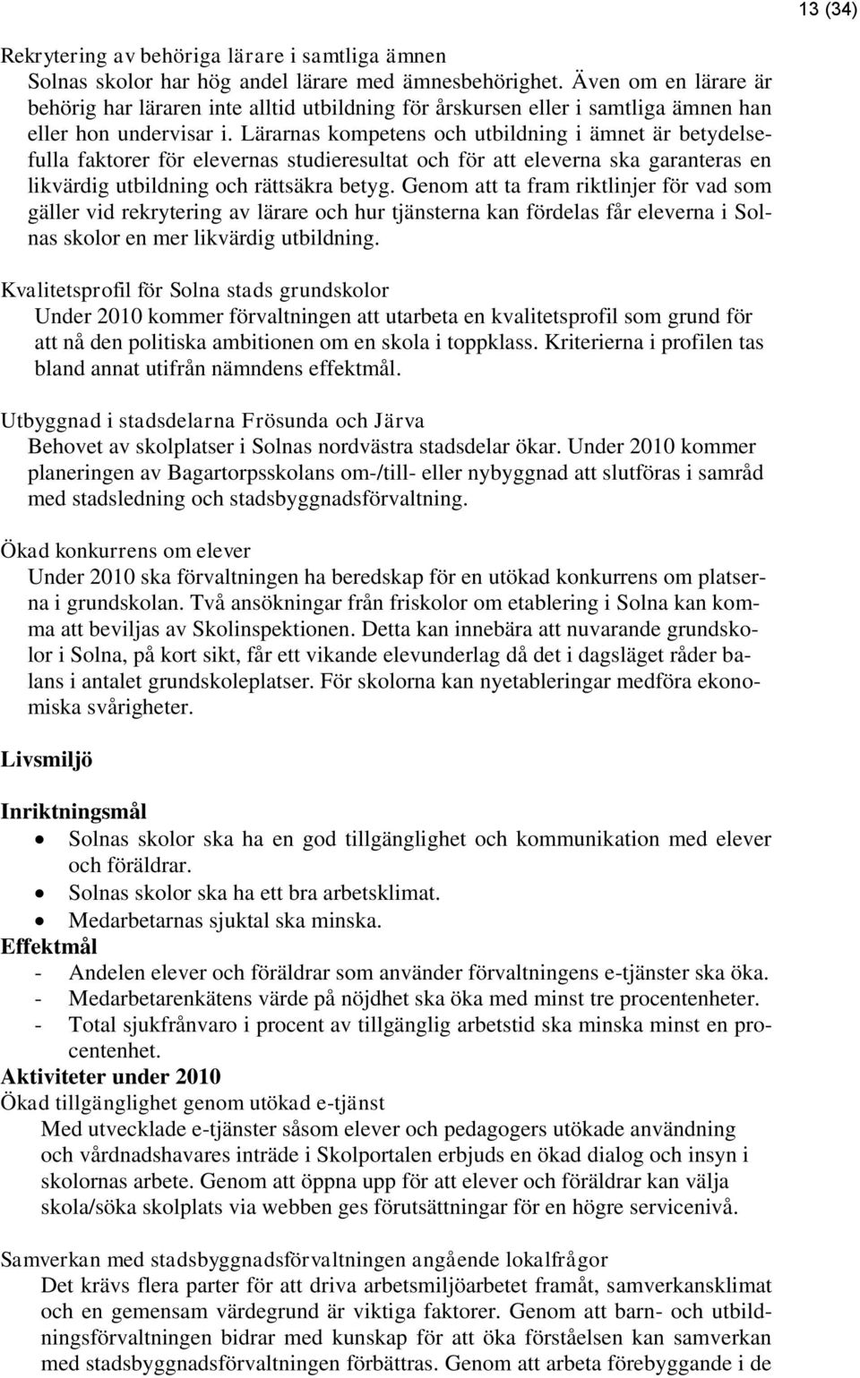 Lärarnas kompetens och utbildning i ämnet är betydelsefulla faktorer för elevernas studieresultat och för att eleverna ska garanteras en likvärdig utbildning och rättsäkra betyg.