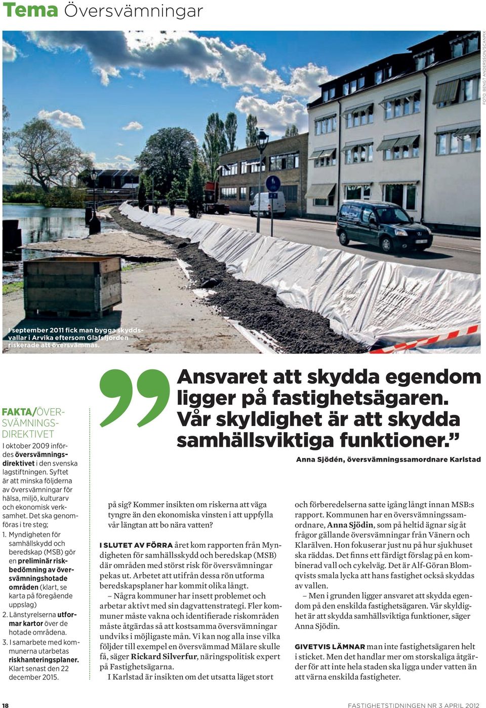 Syftet är att minska följderna av översvämningar för hälsa, miljö, kulturarv och ekonomisk verksamhet. Det ska genomföras i tre steg; 1.