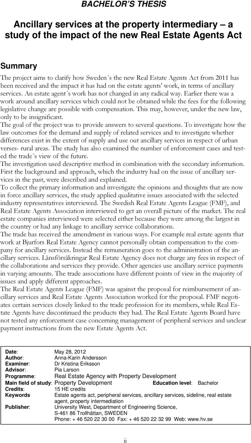 Earlier there was a work around ancillary services which could not be obtained while the fees for the following legislative change are possible with compensation.