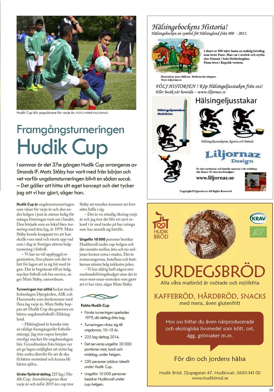 Hudik Cup är ungdomsturneringen som växer för varje år och den andra helgen i juni är nästan helig för många föreningar runt om i landet.