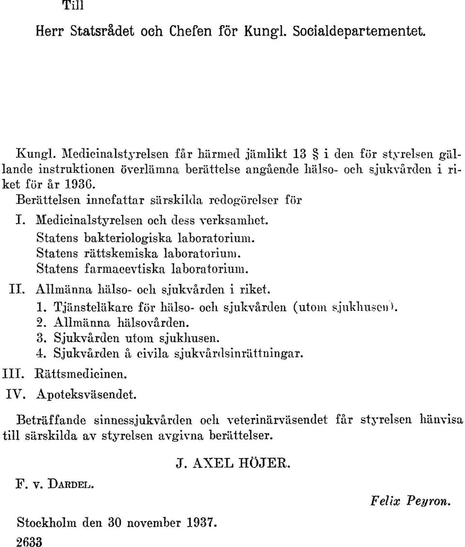 Statens farmacevtiska laboratorium. II. Allmänna hälso- och sjukvården i riket. 1. Tjänsteläkare för hälso- och sjukvården (utom sjukhusen). 2. Allmänna hälsovården. 3. Sjukvården utom sjukhusen. 4.