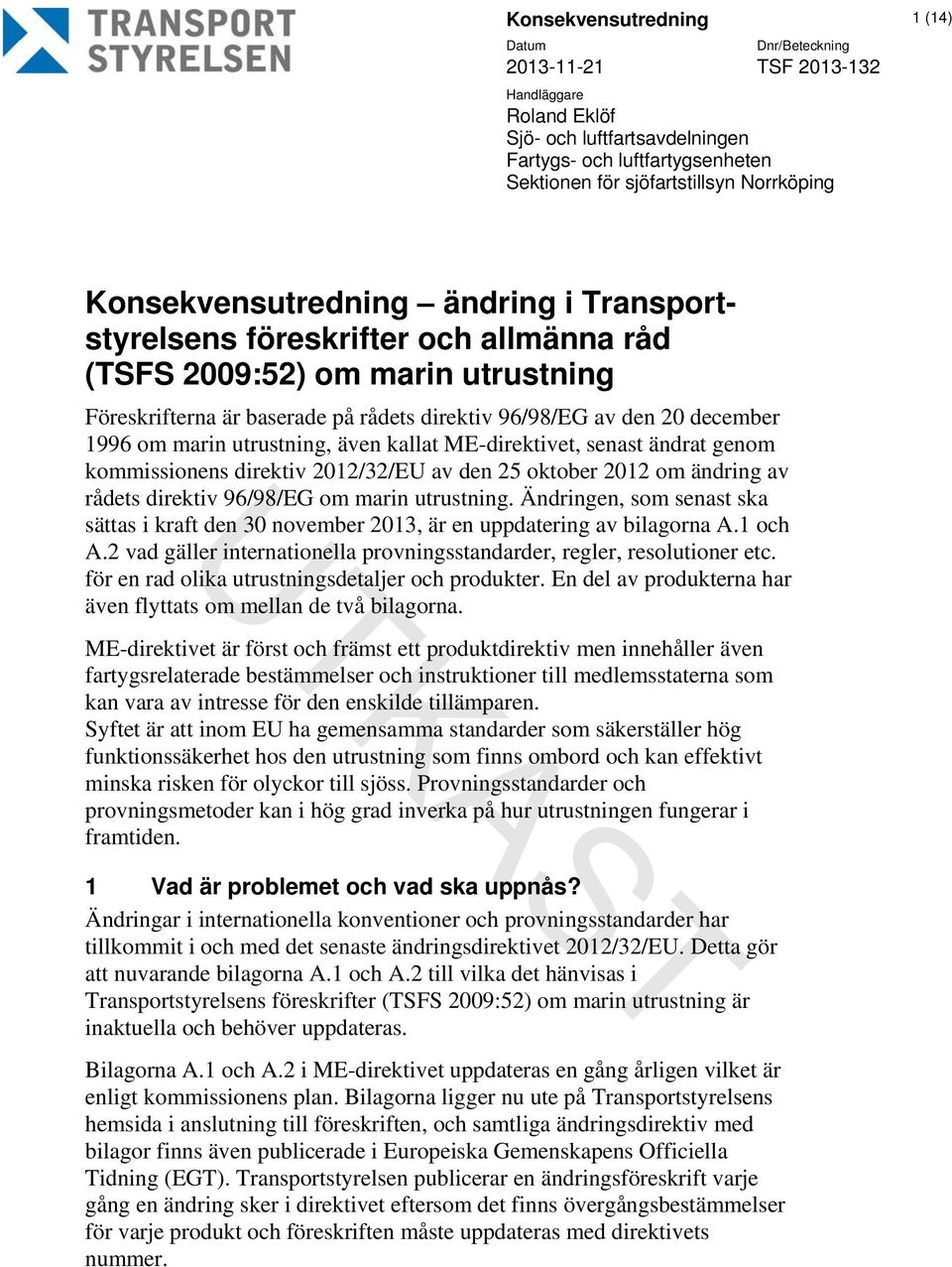 kallat ME-direktivet, senast ändrat genom kommissionens direktiv 2012/32/EU av den 25 oktober 2012 om ändring av rådets direktiv 96/98/EG om marin utrustning.