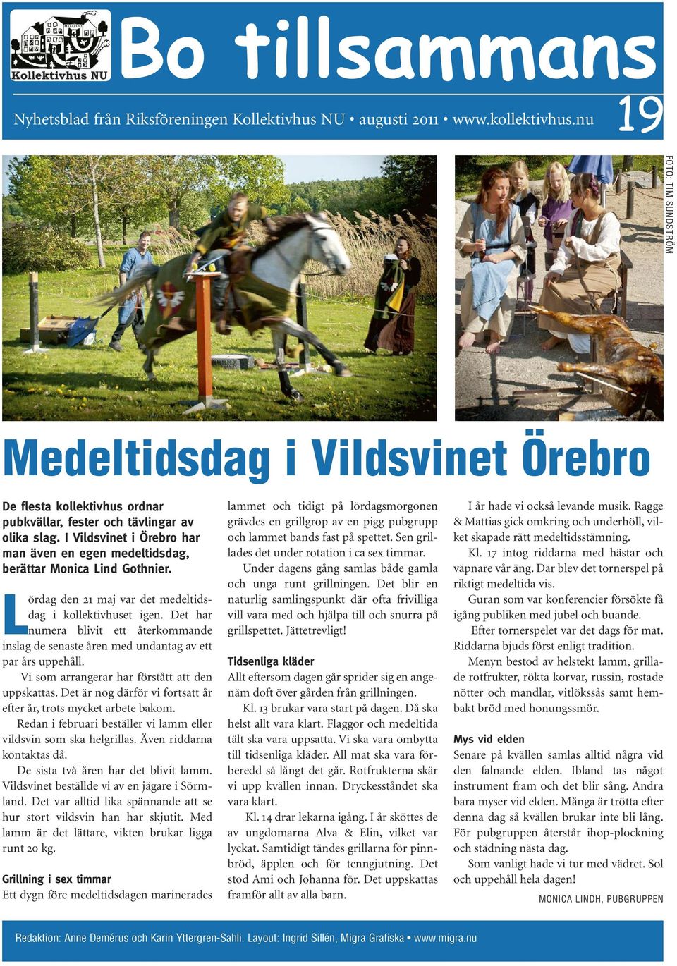 I Vildsvinet i Örebro har man även en egen medeltidsdag, berättar Monica Lind Gothnier. Lördag den 21 maj var det medeltidsdag i kollektivhuset igen.