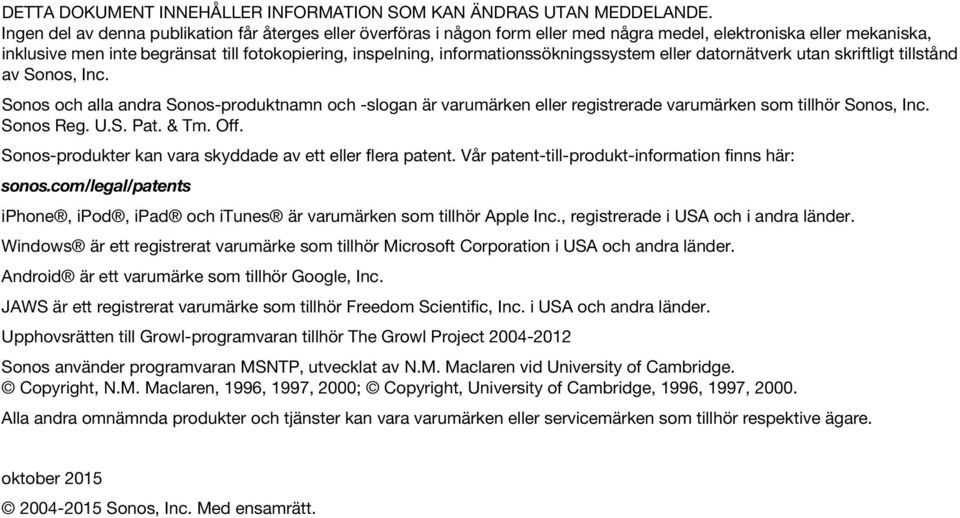 informationssökningssystem eller datornätverk utan skriftligt tillstånd av Sonos, Inc.