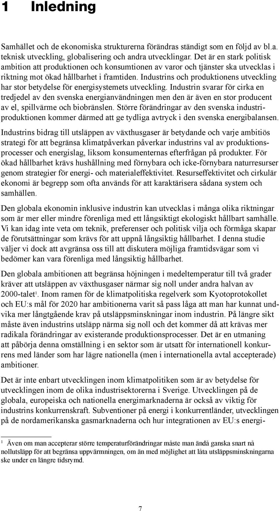 Industrins och produktionens utveckling har stor betydelse för energisystemets utveckling.