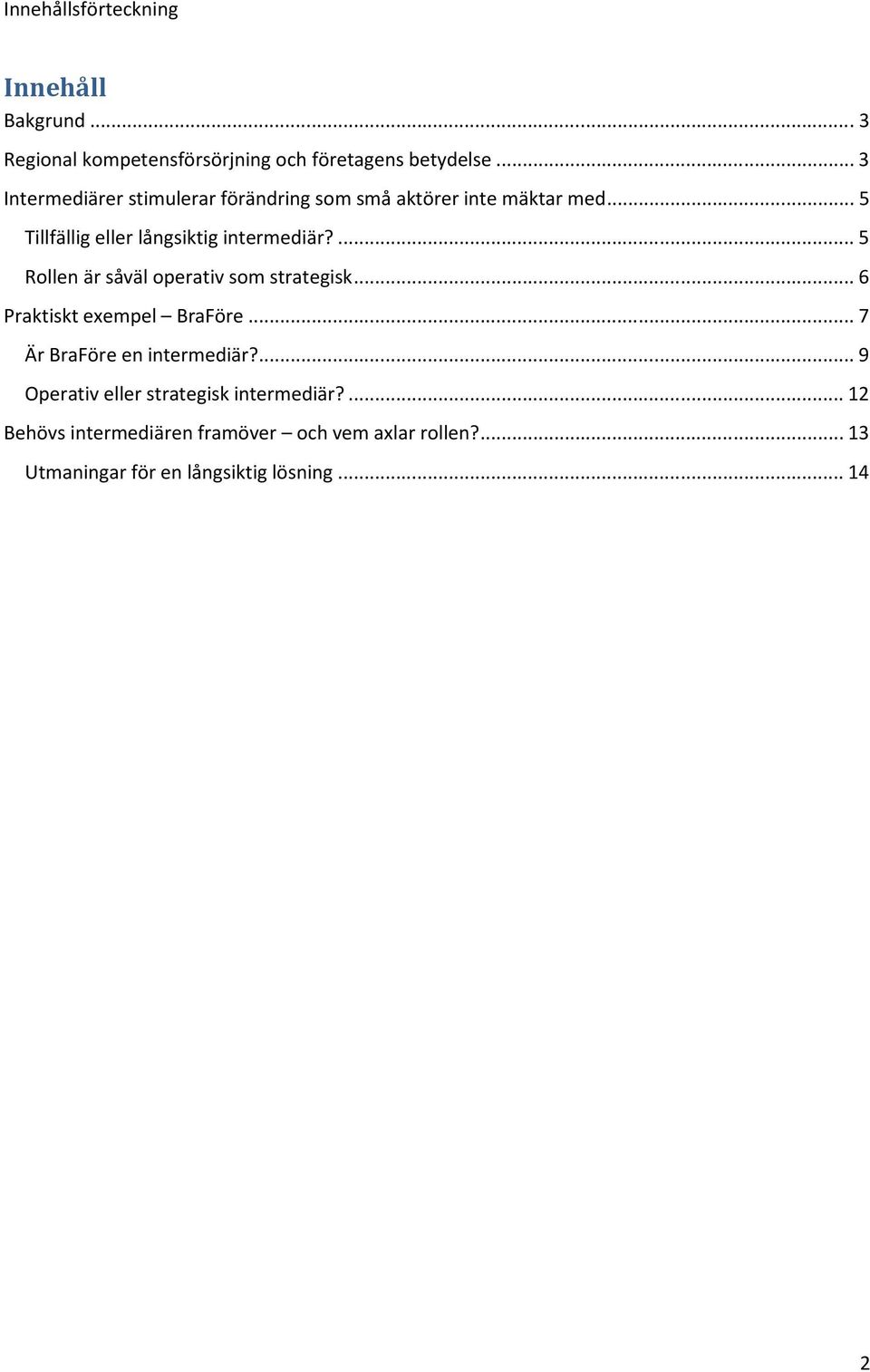 ... 5 Rollen är såväl operativ som strategisk... 6 Praktiskt exempel BraFöre... 7 Är BraFöre en intermediär?