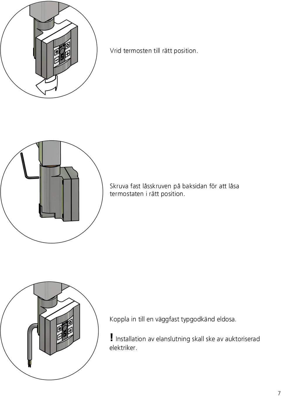 termostaten i rätt position.