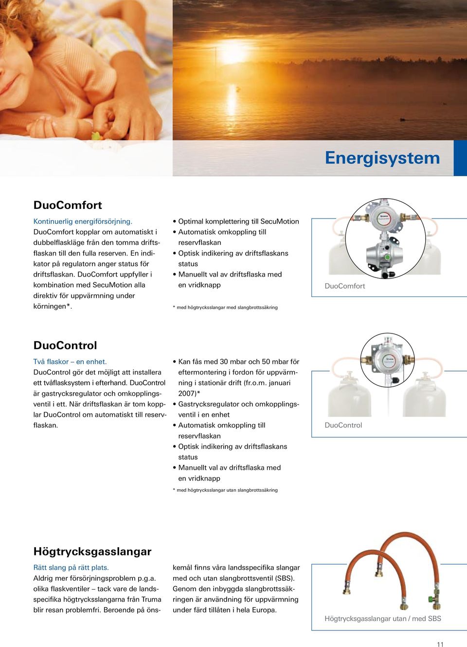 Optimal komplettering till SecuMotion Automatisk omkoppling till reservflaskan Optisk indikering av driftsflaskans status Manuellt val av driftsflaska med en vridknapp * med högtrycksslangar med