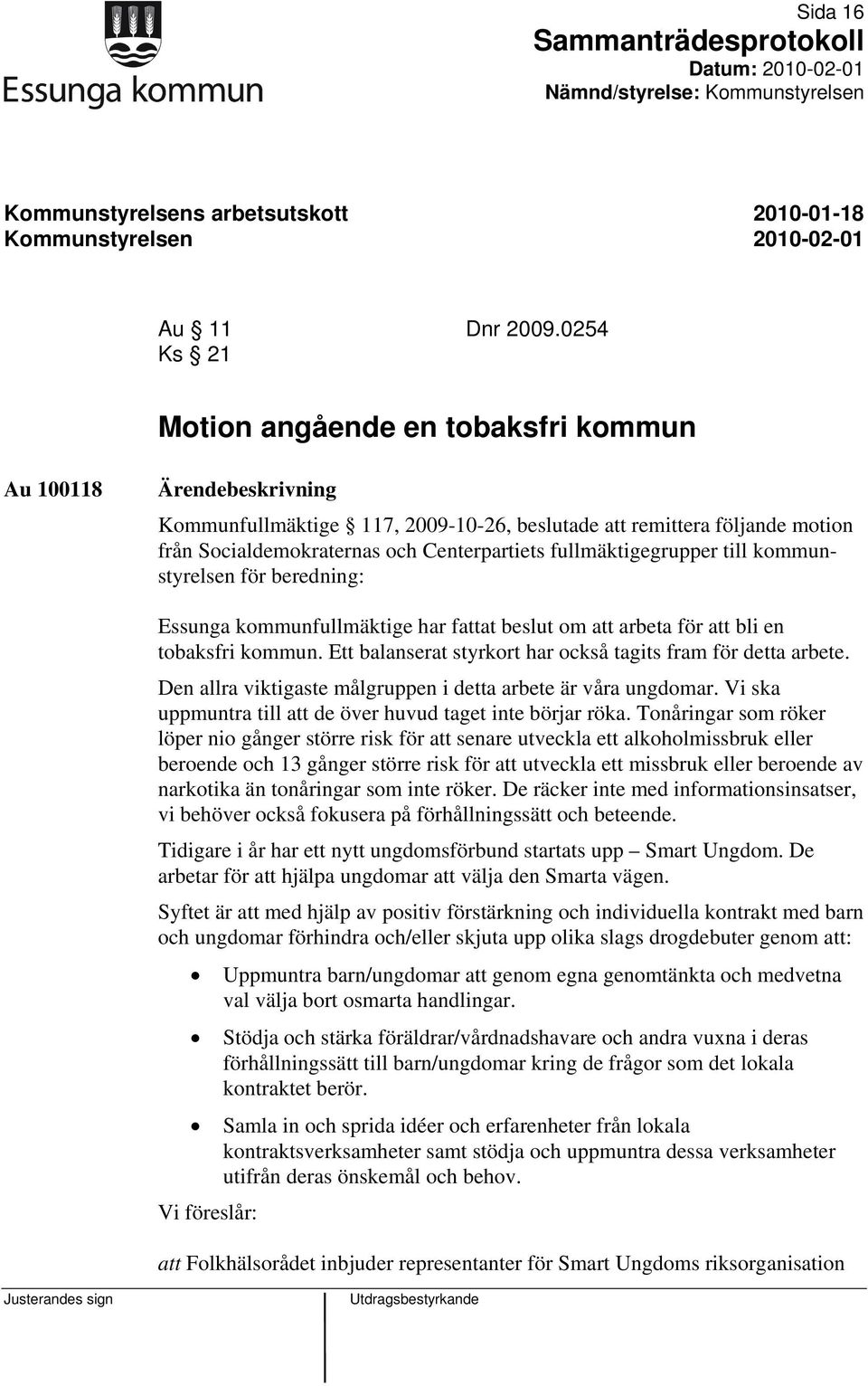 fullmäktigegrupper till kommunstyrelsen för beredning: Essunga kommunfullmäktige har fattat beslut om att arbeta för att bli en tobaksfri kommun.