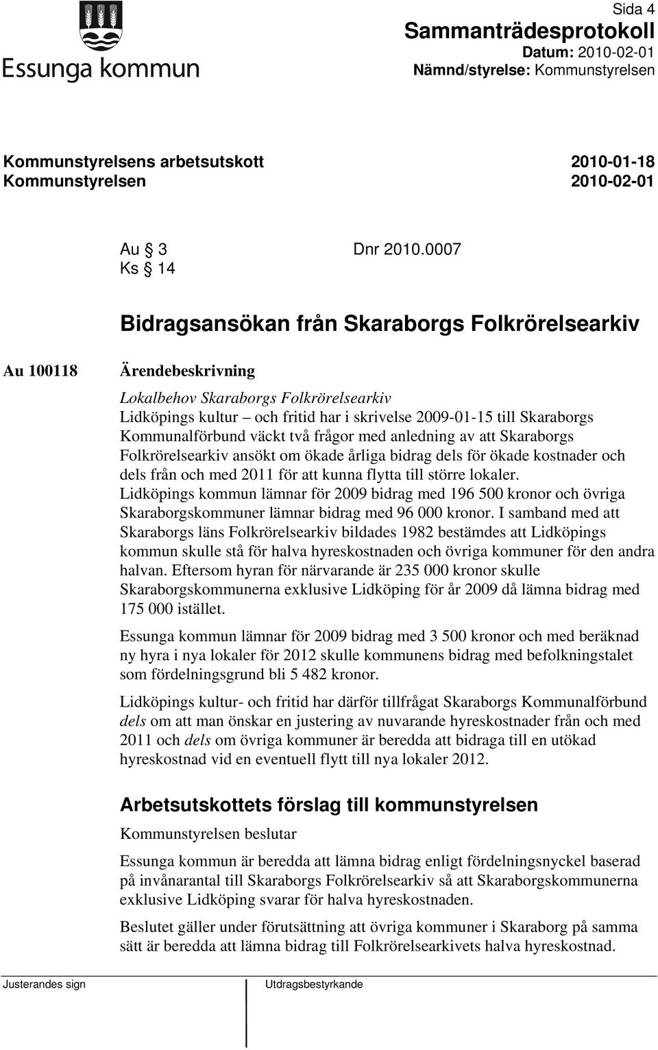 Kommunalförbund väckt två frågor med anledning av att Skaraborgs Folkrörelsearkiv ansökt om ökade årliga bidrag dels för ökade kostnader och dels från och med 2011 för att kunna flytta till större