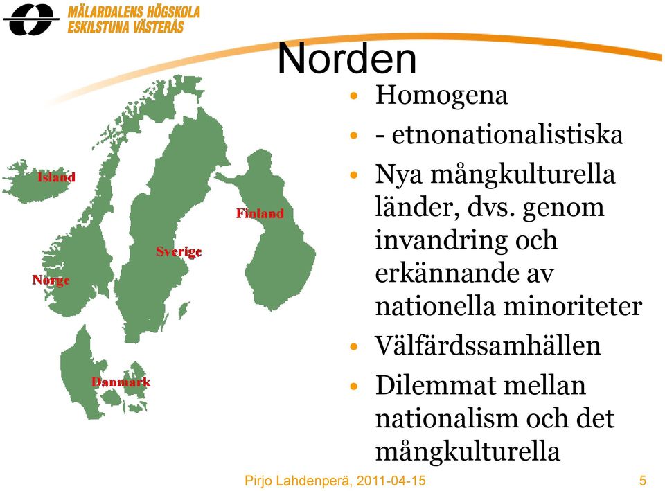 genom invandring och erkännande av nationella