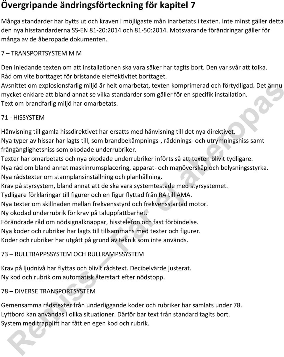 7 TRANSPORTSYSTEM M M Den inledande texten om att installationen ska vara säker har tagits bort. Den var svår att tolka. Råd om vite borttaget för bristande eleffektivitet borttaget.