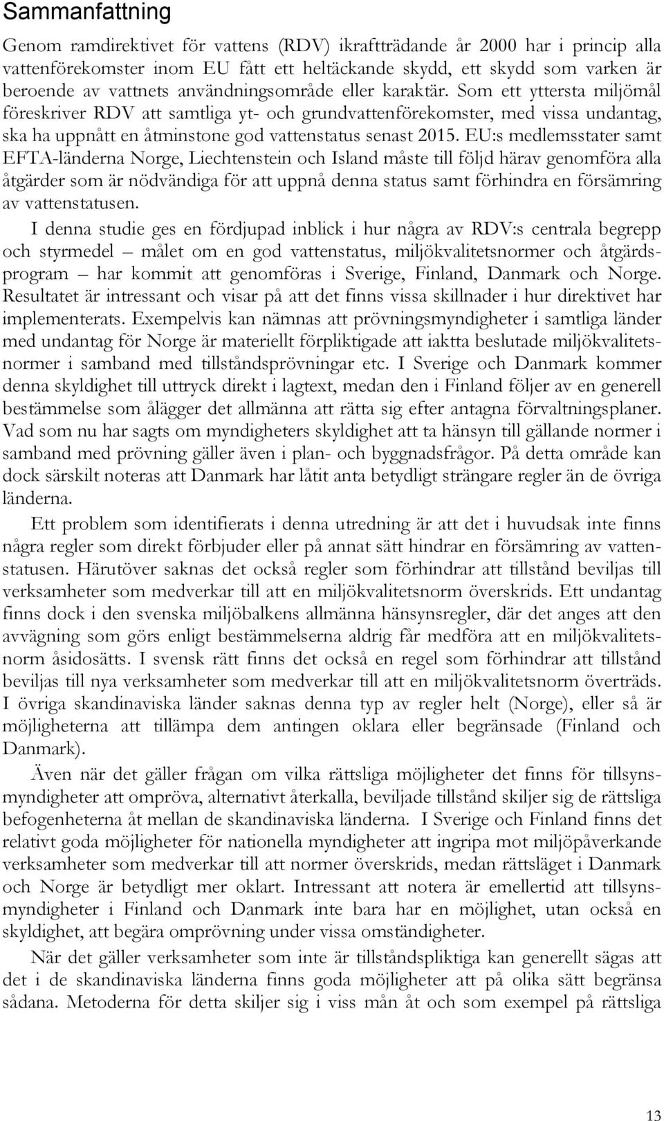 EU:s medlemsstater samt EFTA-länderna Norge, Liechtenstein och Island måste till följd härav genomföra alla åtgärder som är nödvändiga för att uppnå denna status samt förhindra en försämring av