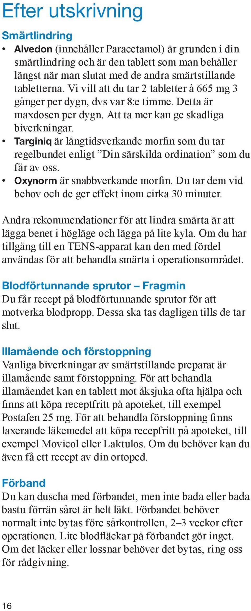 Targiniq är långtidsverkande morfin som du tar regelbundet enligt Din särskilda ordination som du får av oss. Oxynorm är snabbverkande morfin.