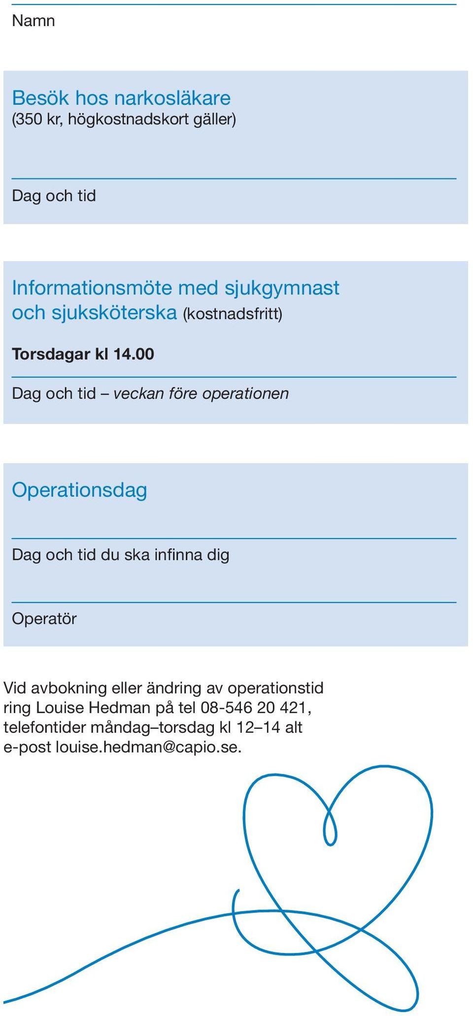 00 Dag och tid veckan före operationen Operationsdag Dag och tid du ska infinna dig Operatör Vid