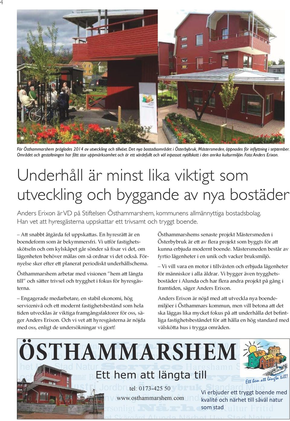 Underhåll är minst lika viktigt som utveckling och byggande av nya bostäder Anders Erixon är VD på Stiftelsen Östhammarshem, kommunens allmännyttiga bostadsbolag.