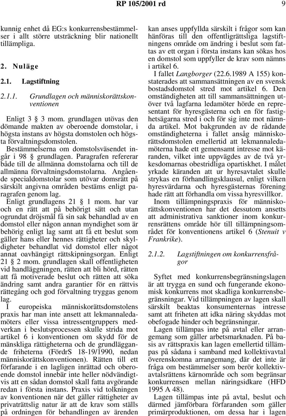 Paragrafen refererar både till de allmänna domstolarna och till de allmänna förvaltningsdomstolarna.