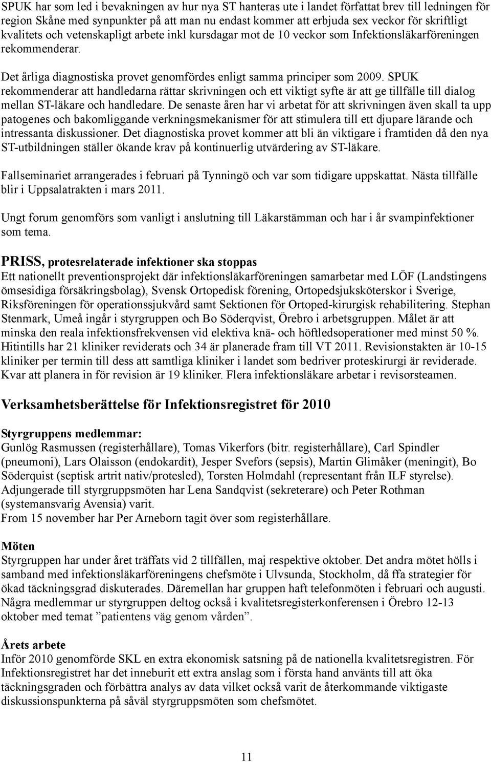 SPUK rekommenderar att handledarna rättar skrivningen och ett viktigt syfte är att ge tillfälle till dialog mellan ST-läkare och handledare.