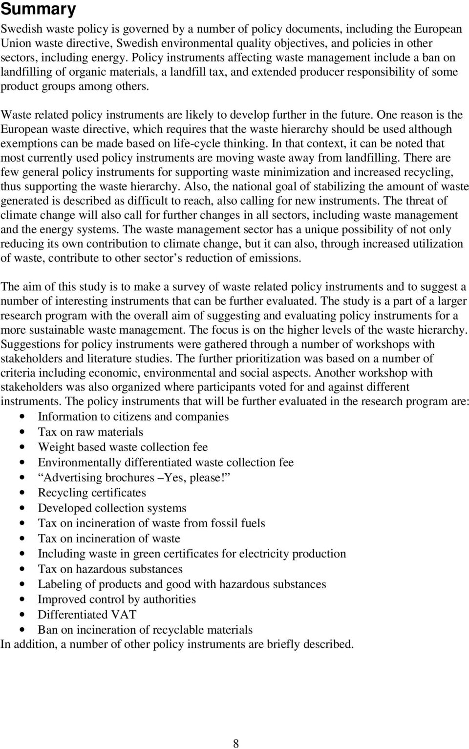 Policy instruments affecting waste management include a ban on landfilling of organic materials, a landfill tax, and extended producer responsibility of some product groups among others.