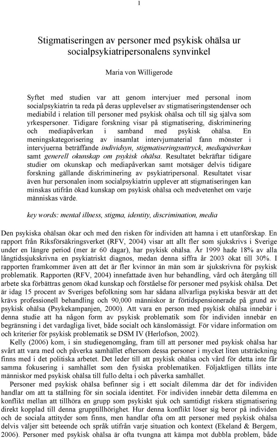 Tidigare forskning visar på stigmatisering, diskriminering och mediapåverkan i samband med psykisk ohälsa.