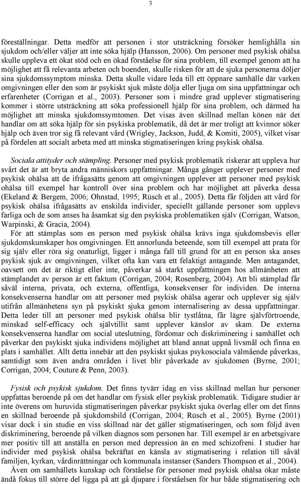 sjuka personerna döljer sina sjukdomssymptom minska.