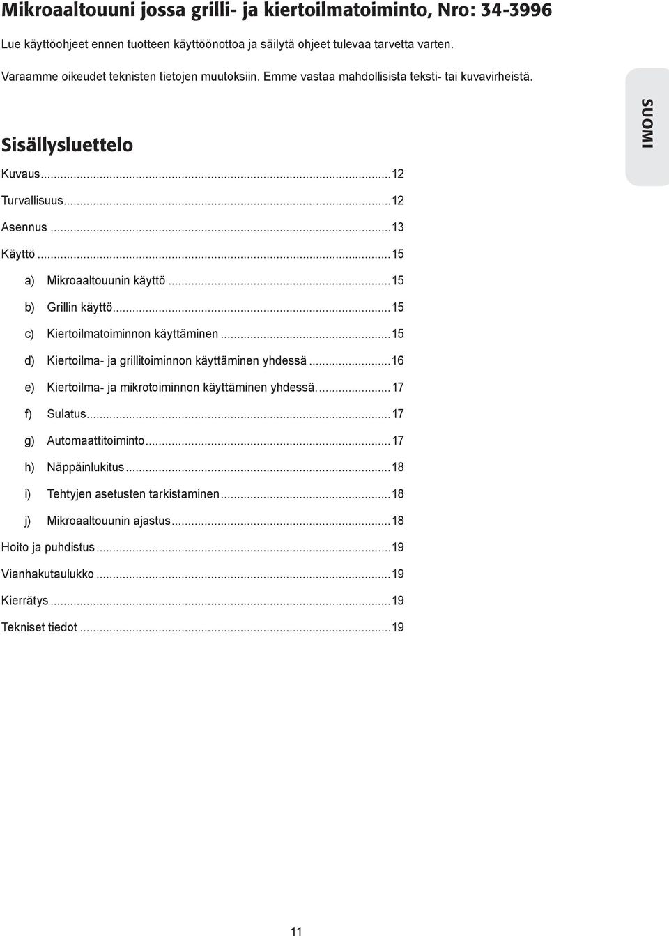 ..15 a) Mikroaaltouunin käyttö...15 b) Grillin käyttö...15 c) Kiertoilmatoiminnon käyttäminen...15 d) Kiertoilma- ja grillitoiminnon käyttäminen yhdessä.