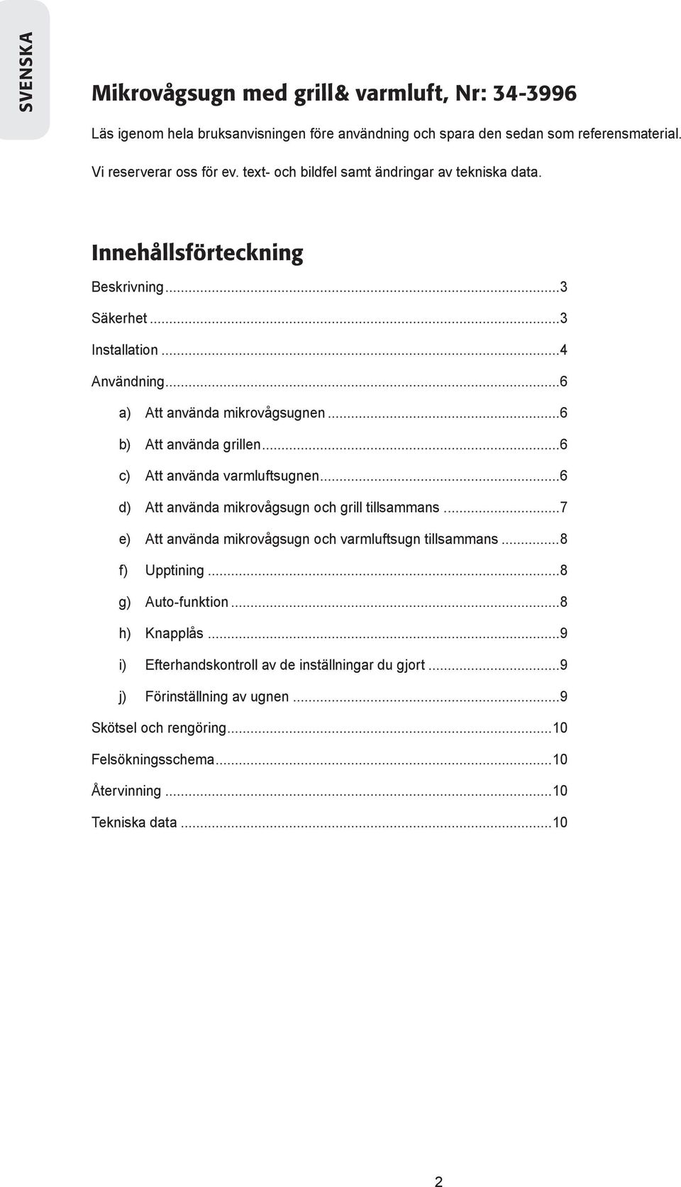 ..6 b) Att använda grillen...6 c) Att använda varmluftsugnen...6 d) Att använda mikrovågsugn och grill tillsammans...7 e) Att använda mikrovågsugn och varmluftsugn tillsammans.