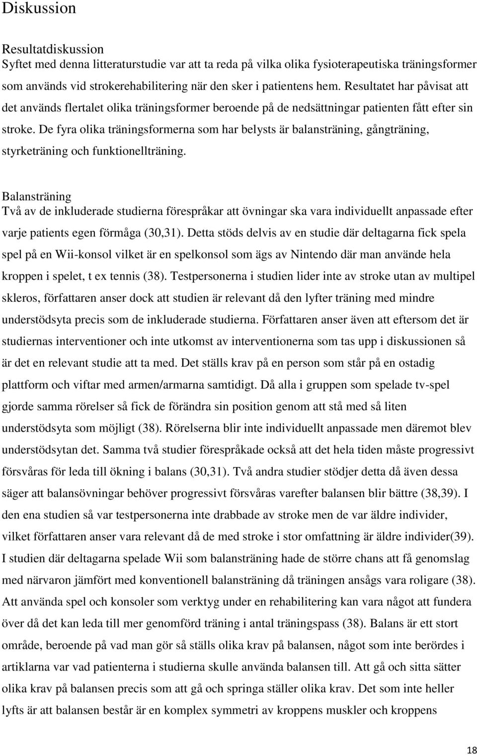 De fyra olika träningsformerna som har belysts är balansträning, gångträning, styrketräning och funktionellträning.