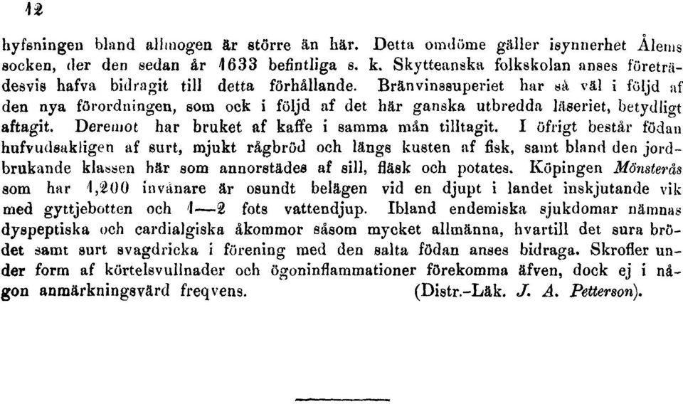 Bränvinssuperiet har så väl i följd af den nya förordningen, som ock i följd af det här ganska utbredda läseriet, betydlio-t aftagit. Dereiuot har bruket af kaffe i samma mån tilltagit.