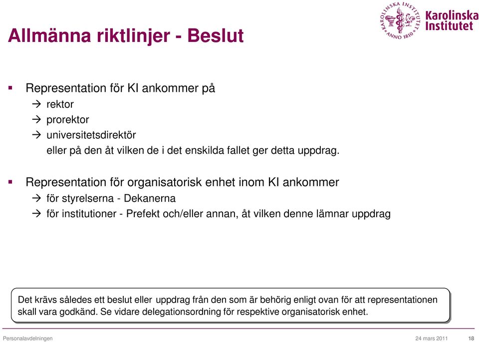 Representation för organisatorisk enhet inom KI ankommer för styrelserna - Dekanerna för institutioner - Prefekt och/eller annan, åt