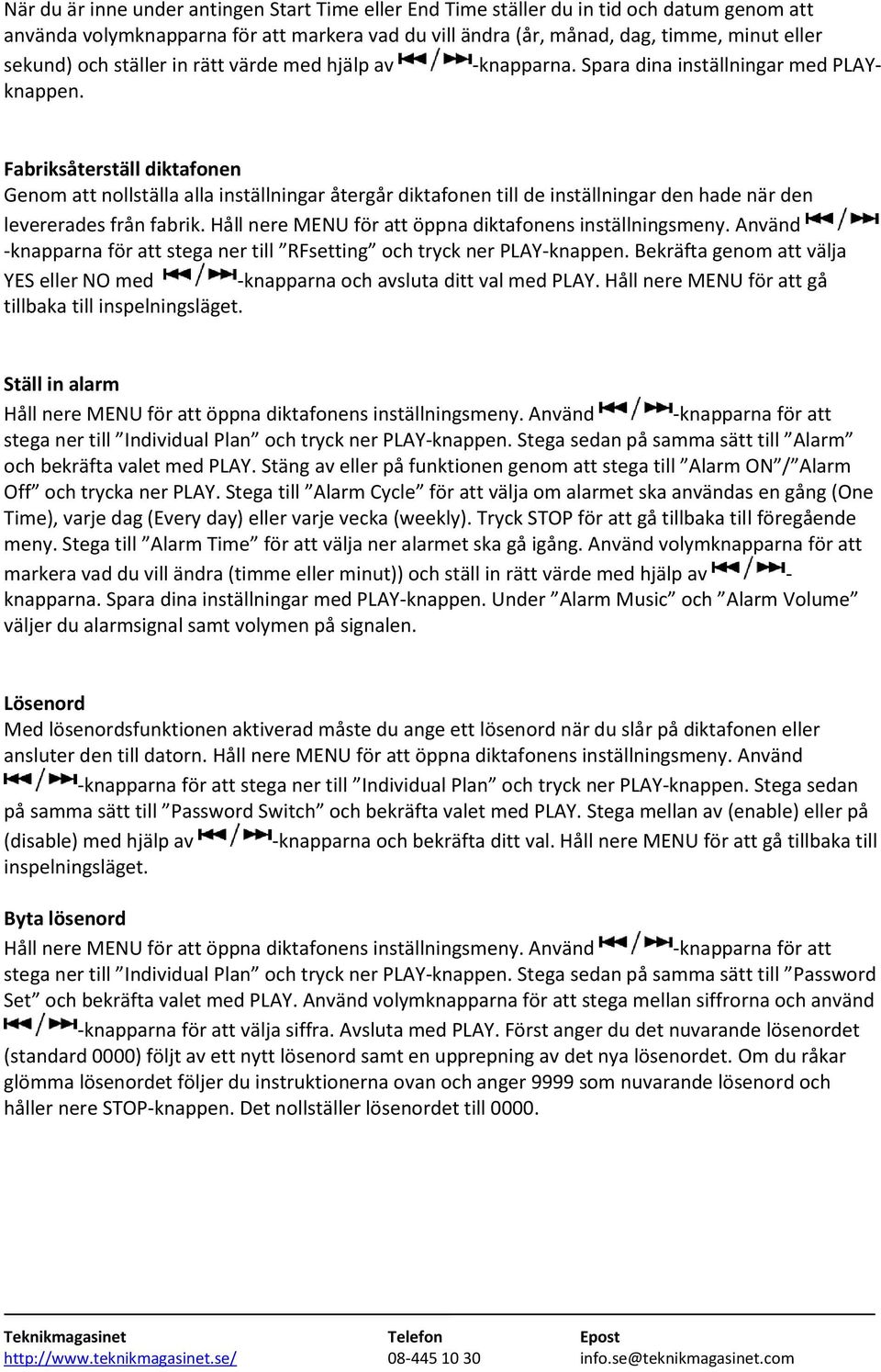 Fabriksåterställ diktafonen Genom att nollställa alla inställningar återgår diktafonen till de inställningar den hade när den levererades från fabrik.