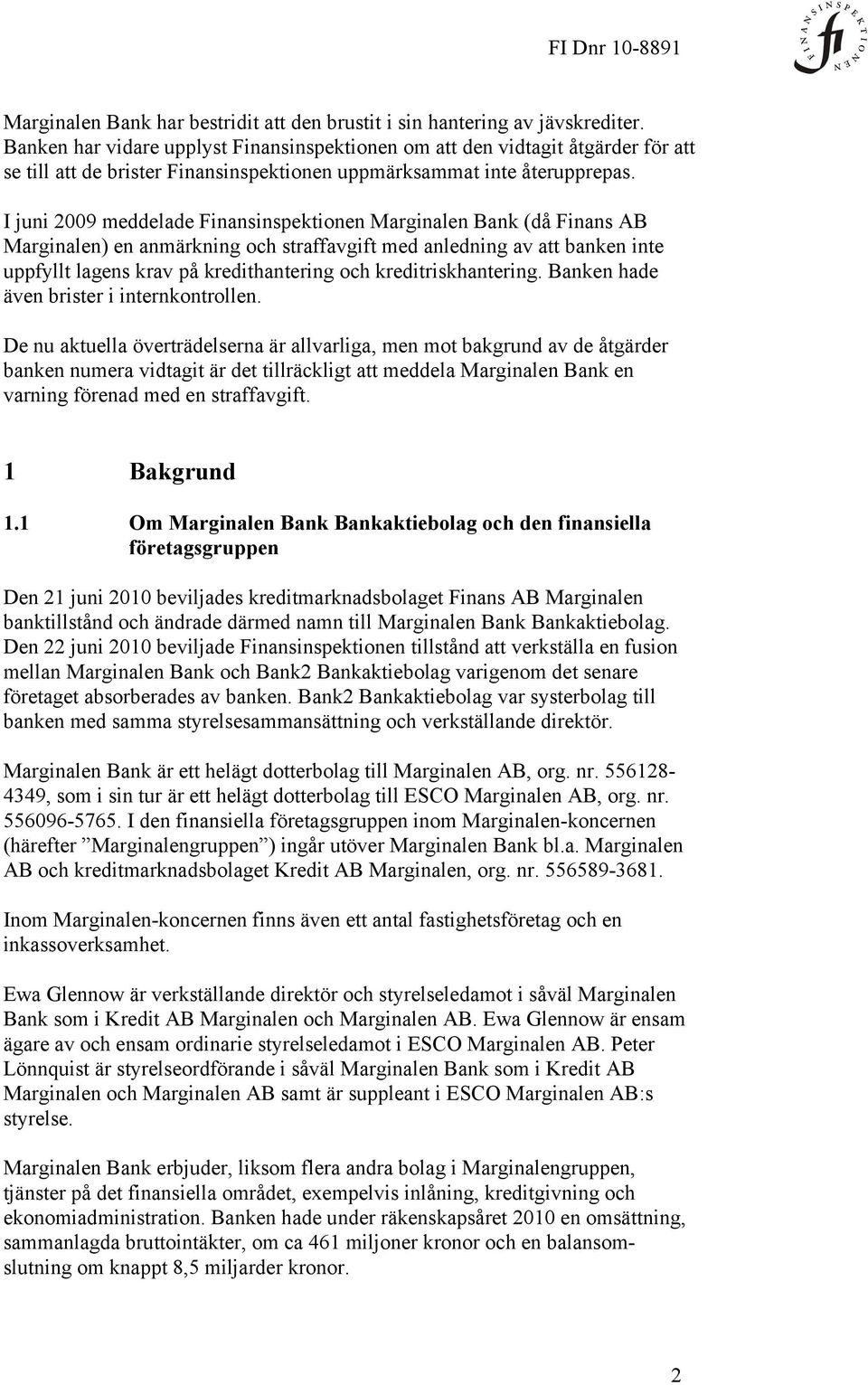 I juni 2009 meddelade Finansinspektionen Marginalen Bank (då Finans AB Marginalen) en anmärkning och straffavgift med anledning av att banken inte uppfyllt lagens krav på kredithantering och