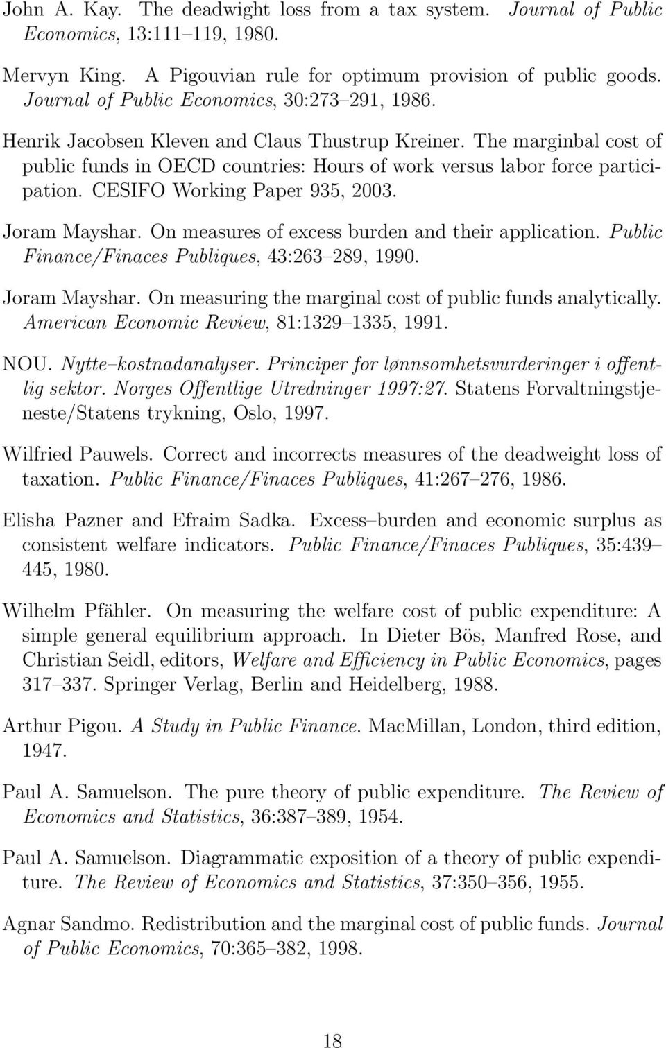 CESIFO Working Paper 935, 2003. Joram Mayshar. On measures of excess burden and their application. Public Finance/Finaces Publiques, 43:263 289, 1990. Joram Mayshar. On measuring the marginal cost of public funds analytically.