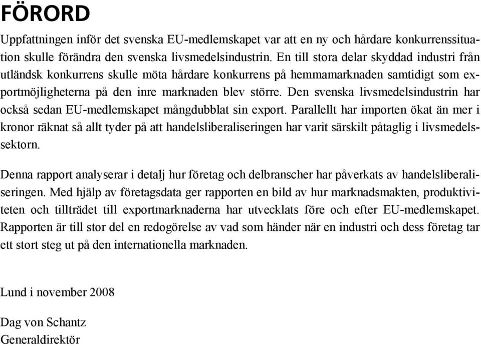 Den svenska livsmedelsindustrin har också sedan EU-medlemskapet mångdubblat sin export.