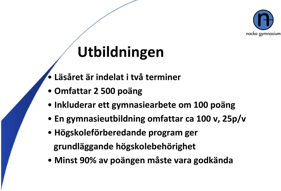 gymnasieutbildning omfattar ca 100 v, 25p/v Högskoleförberedande