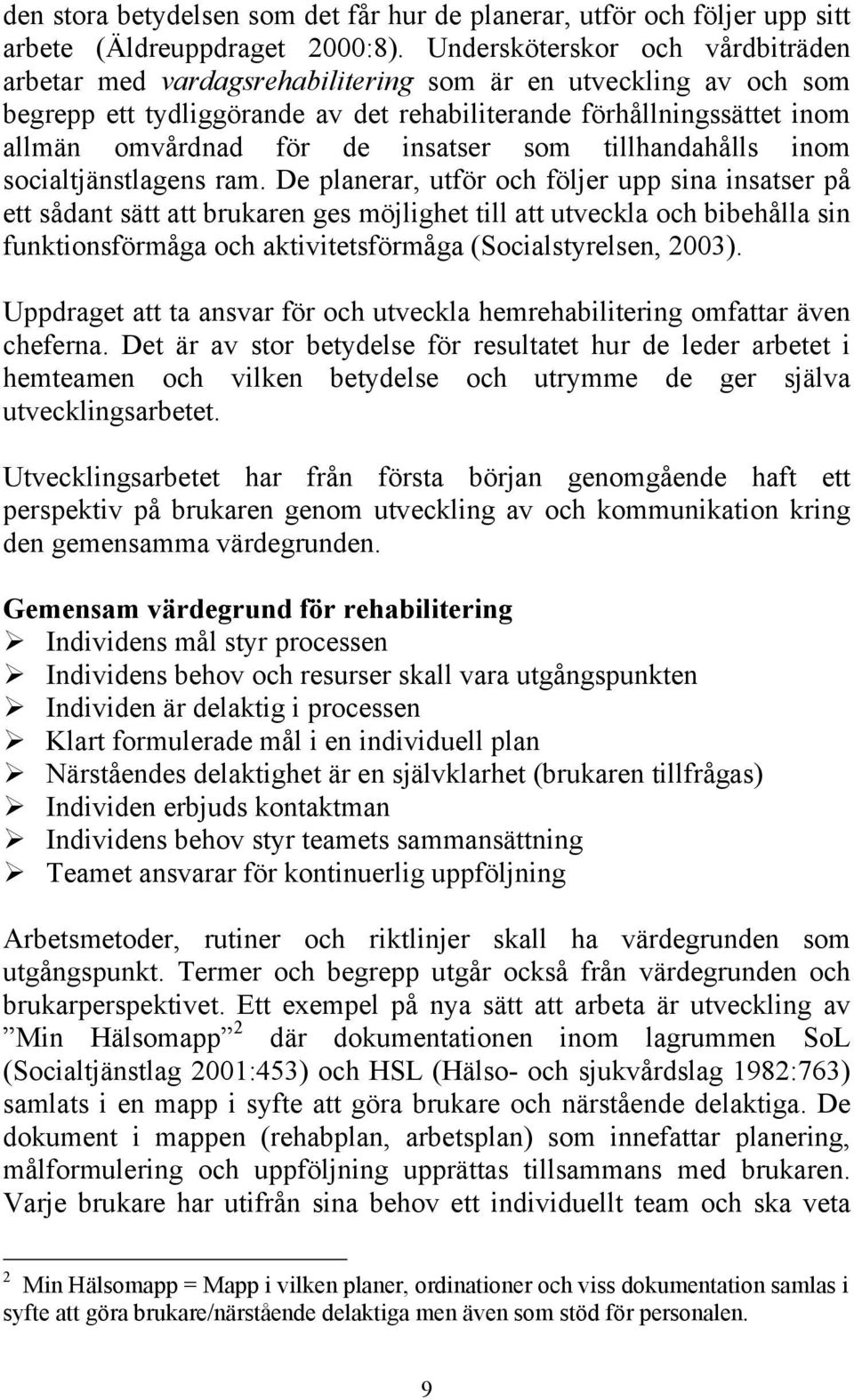 insatser som tillhandahålls inom socialtjänstlagens ram.