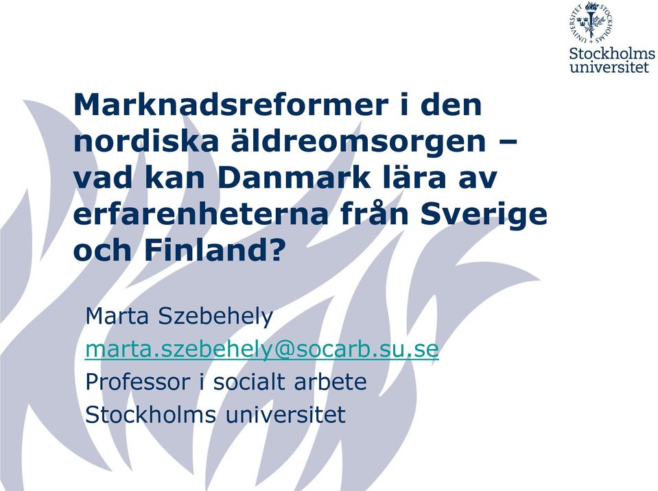 Finland? Marta Szebehely marta.szebehely@socarb.su.