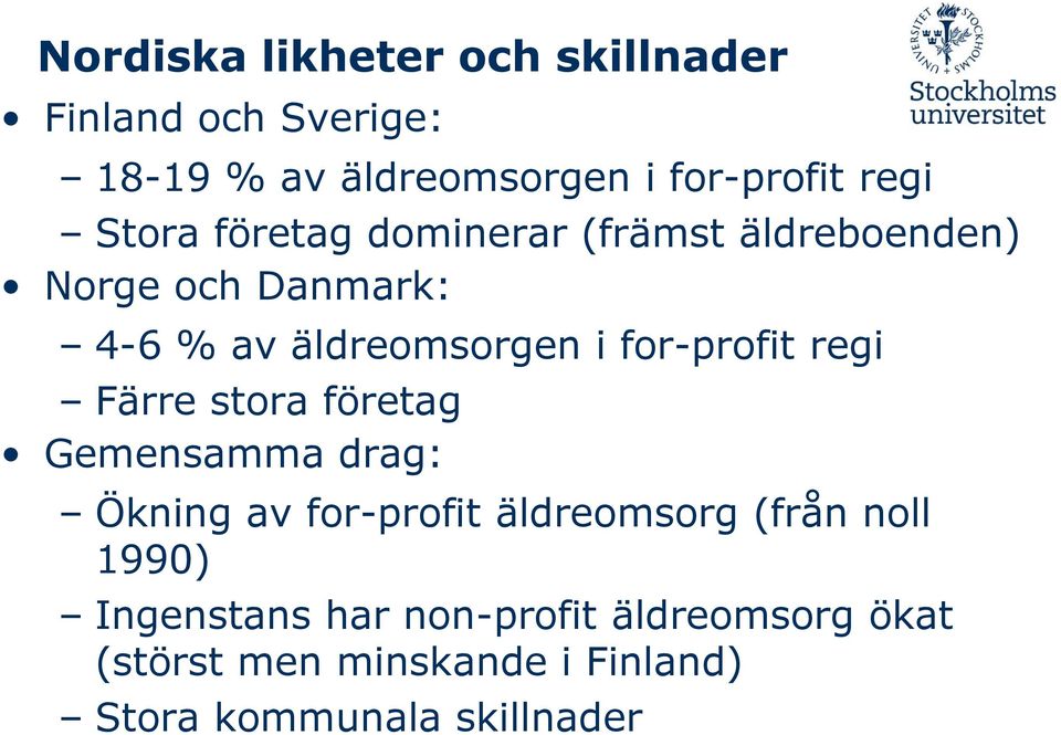 for-profit regi Färre stora företag Gemensamma drag: Ökning av for-profit äldreomsorg (från noll
