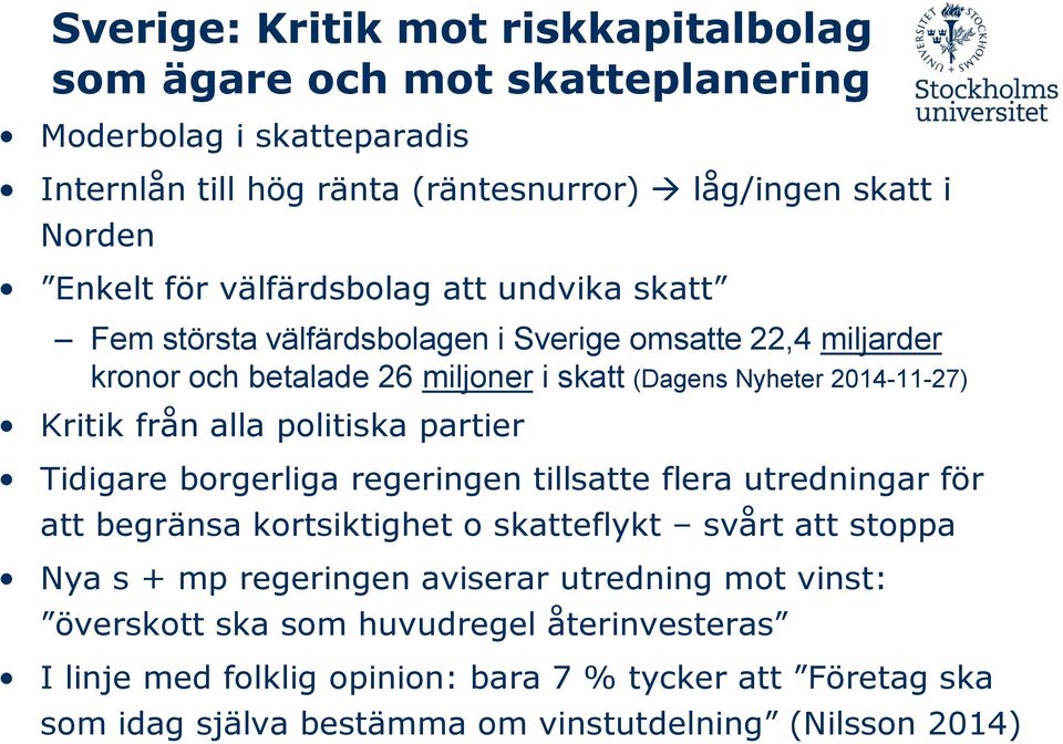 alla politiska partier Tidigare borgerliga regeringen tillsatte flera utredningar för att begränsa kortsiktighet o skatteflykt svårt att stoppa Nya s + mp regeringen aviserar