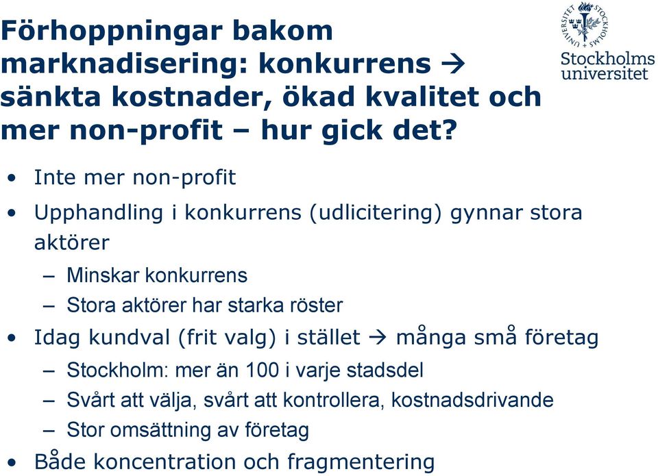 har starka röster Idag kundval (frit valg) i stället många små företag Stockholm: mer än 100 i varje stadsdel