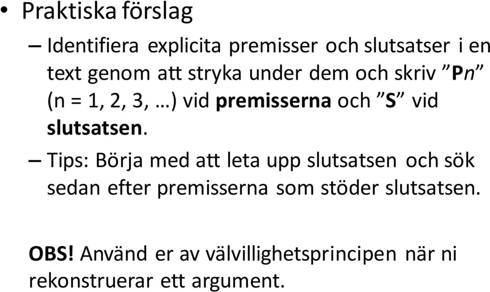 Tips: Börja med att leta upp slutsatsen och sök sedan efter premisserna som stöder