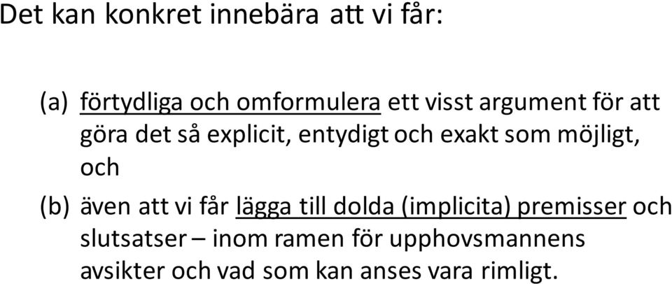 möjligt, och (b) även att vi får lägga till dolda (implicita) premisser och