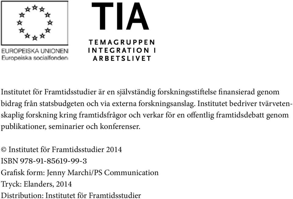 Institutet bedriver tvärvetenskaplig forskning kring framtidsfrågor och verkar för en offentlig framtidsdebatt genom