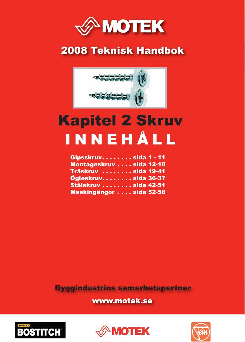 ....... sida 19-41 Ögleskruv........ sida 36-37 Stålskruv.
