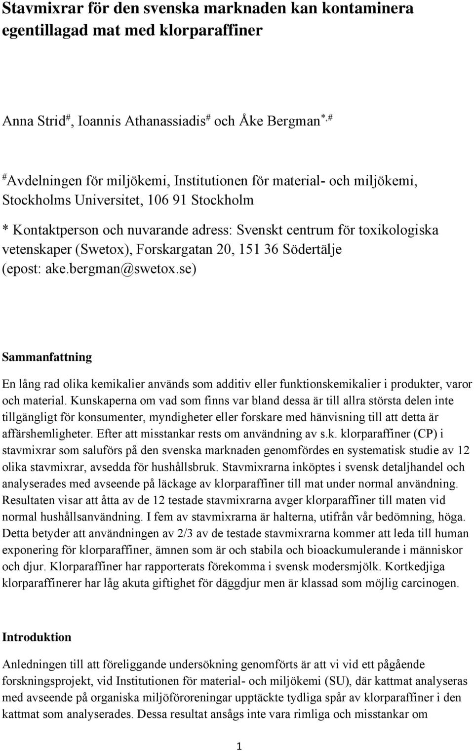 bergman@swetox.se) Sammanfattning En lång rad olika kemikalier används som additiv eller funktionskemikalier i produkter, varor och material.