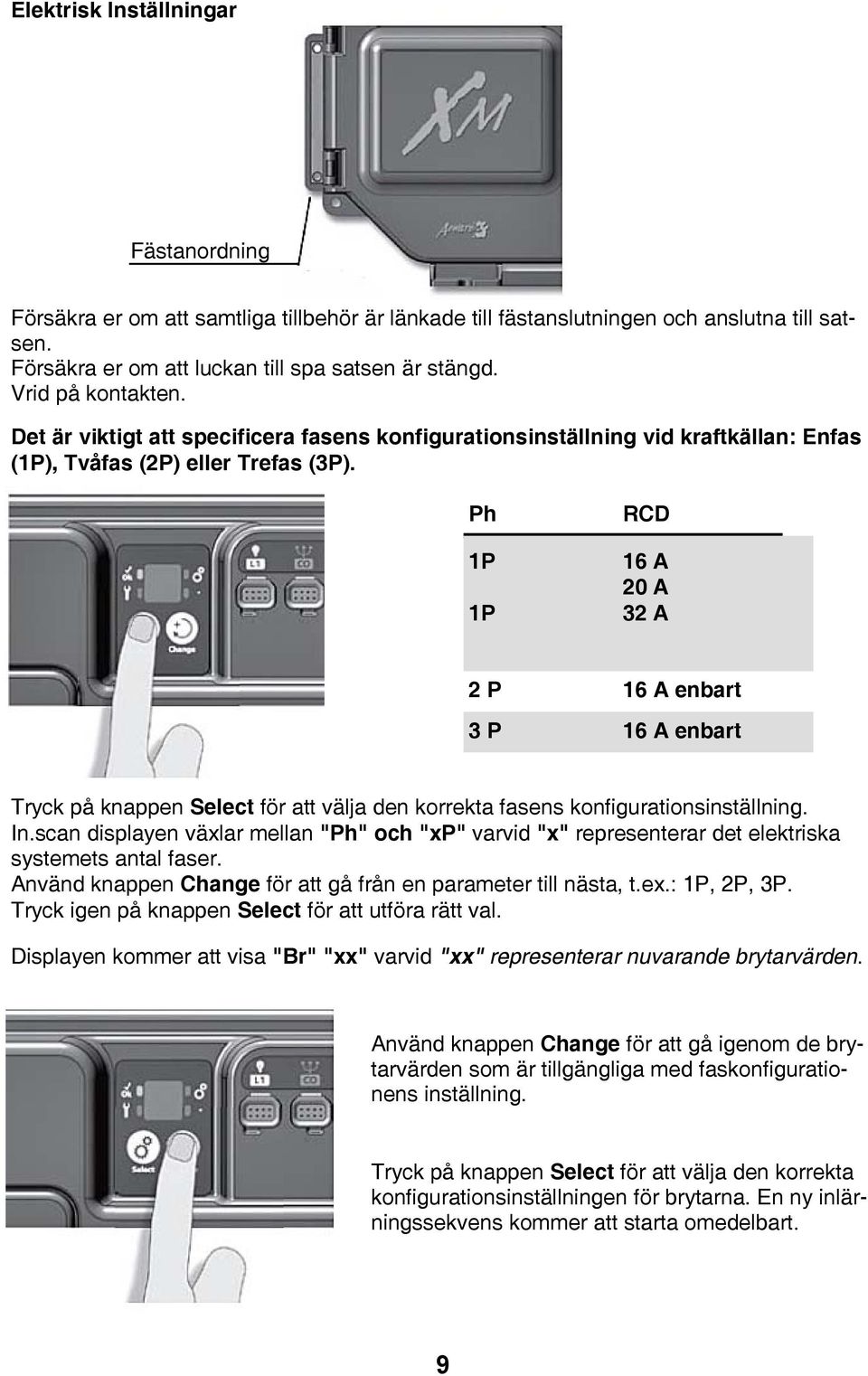 Ph 1P 1P RCD 16 A 20 A 32 A 2 P 16 A enbart 3 P 16 A enbart Tryck på knappen Select för att välja den korrekta fasens konfigurationsinställning. In.