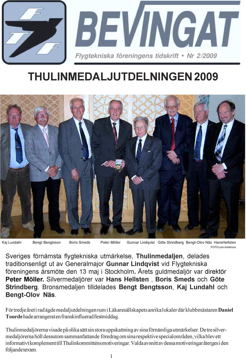 Årets guldmedaljör var direktör Peter Möller. Silvermedaljörer var Hans Hellsten, Boris Smeds och Göte Strindberg. Bronsmedaljen tilldelades Bengt Bengtsson, Kaj Lundahl och Bengt-Olov Näs.