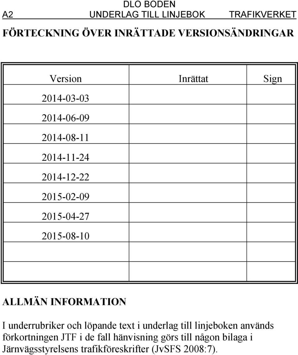 2015-08-10 ALLMÄN INFORMATION I underrubriker och löpande text i underlag till linjeboken används